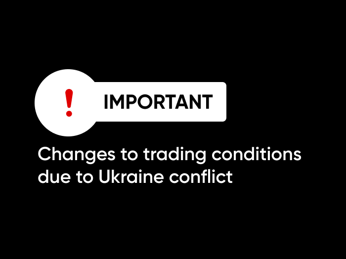 ❗ Important ❗ Changes to trading conditions due to Ukraine conflict